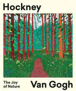 Hockney/van Gogh: The Joy Of Nature by Hans Den Hartog Jager