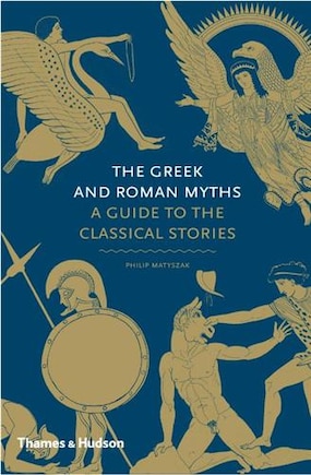 The Greek And Roman Myths: A Guide To The Classical Stories