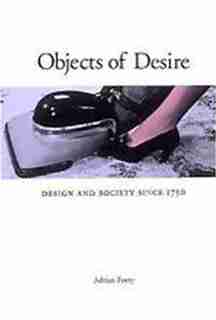 Objects Of Desire: Design And Society by Adrian Forty
