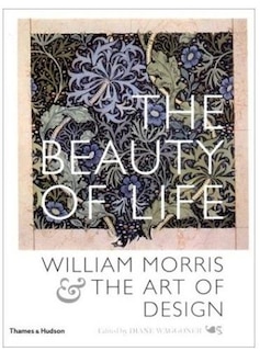 Beauty Of Life: William Morris And The Art Of Design