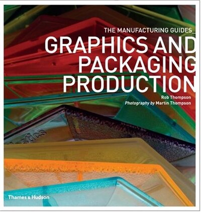 Graphics And Packaging Production: The Manufacturing Guides Series