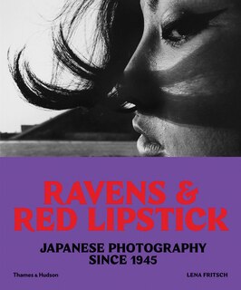 Ravens And Red Lipstick: Japanese Photography Since 1945