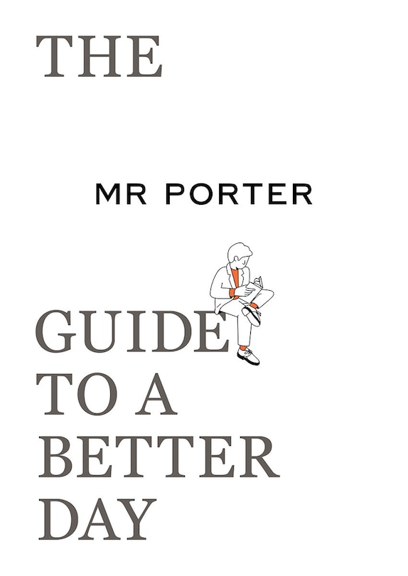 Couverture_The Mr Porter Guide To A Better Day