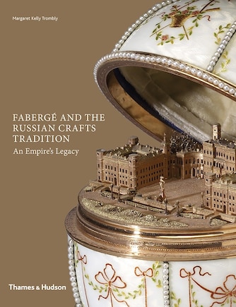 Fabergé And The Russian Crafts Tradition: An Empire's Legacy