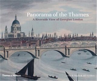 Panorama Of The Thames: A Riverside View Of Georgian London