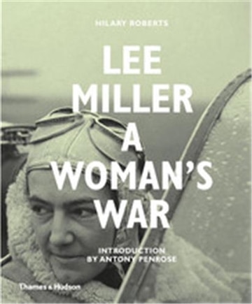 Lee Miller At War: A Woman's War