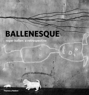 Ballenesque: Roger Ballen: A Retrospective