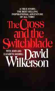 The Cross And The Switchblade: A True Story -- The Best-selling International Adventure Of All Time! de David Wilkerson