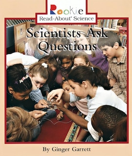 Front cover_Scientists Ask Questions (Rookie Read-About Science: Physical Science: Previous Editions)
