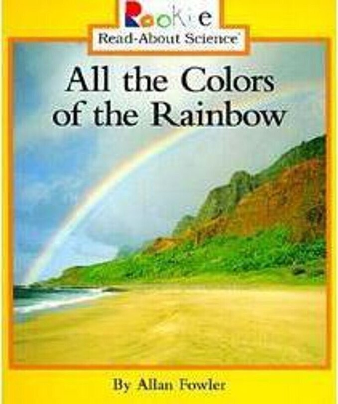 Couverture_All the Colors of the Rainbow (Rookie Read-About Science: Physical Science: Previous Editions)
