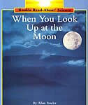 Front cover_When You Look Up at the Moon (Rookie Read-About Science: Space Science)