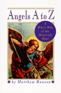 Angels A To Z: A Who's Who Of The Heavenly Host