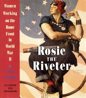 Rosie The Riveter: Women Working On The Homefront In World War Ii