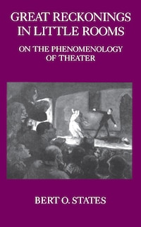 Great Reckonings in Little Rooms: On the Phenomenology of Theater