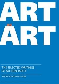 Art as Art: The Selected Writings of Ad Reinhardt