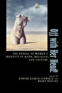 Off with Her Head!: The Denial Of Women's Identity In Myth, Religion, And Culture