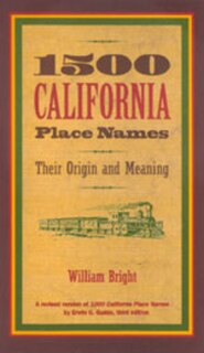 1500 California Place Names: Their Origin and Meaning, A Revised version of 1000 California Place Names by Erwin G. Gudde, Third edition