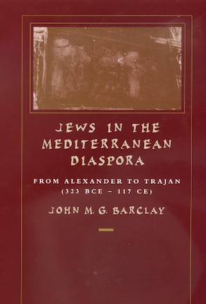 Jews in the Mediterranean Diaspora: From Alexander to Trajan (323 BCE–117 CE)