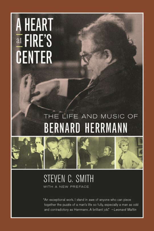 A Heart At Fire's Center: The Life and Music of Bernard Herrmann