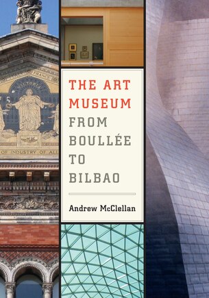 The Art Museum From Boullee To Bilbao