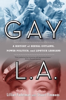 Gay L.A.: A History of Sexual Outlaws, Power Politics, and Lipstick Lesbians