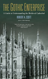 The Gothic Enterprise: A Guide to Understanding the Medieval Cathedral