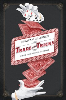 Trade of the Tricks: Inside The Magician's Craft