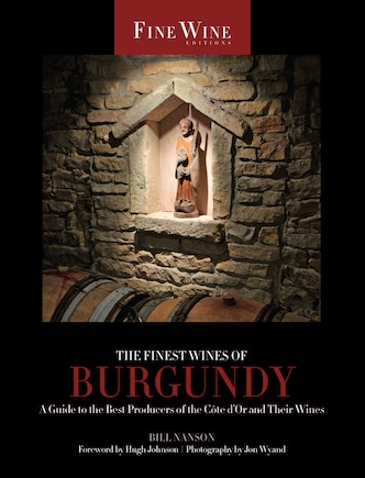 The Finest Wines of Burgundy: A Guide To The Best Producers Of The Côte D'or And Their Wines