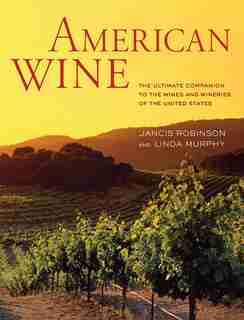 American Wine: The Ultimate Companion to the Wines and Wineries of the United States de Jancis Robinson