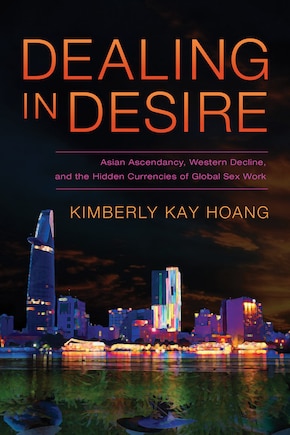 Dealing in Desire: Asian Ascendancy, Western Decline, and the Hidden Currencies of Global Sex Work