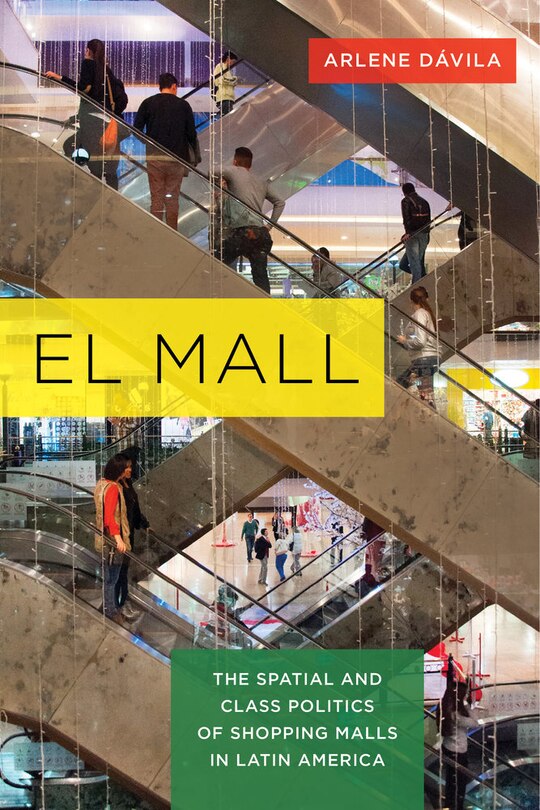 El Mall: The Spatial and Class Politics of Shopping Malls in Latin America