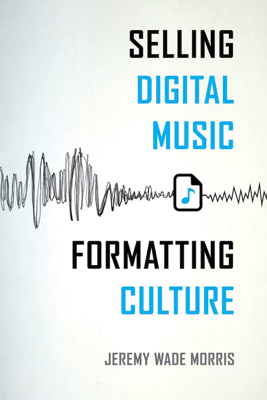 Couverture_Selling Digital Music, Formatting Culture