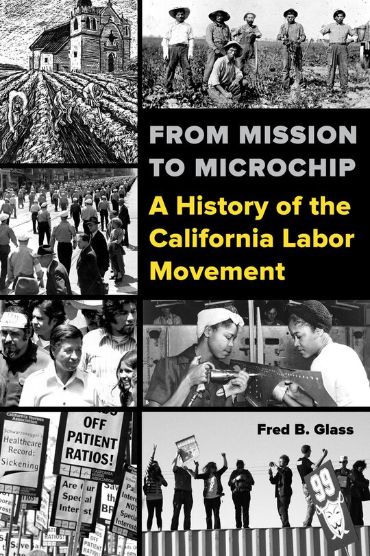 From Mission to Microchip: A History of the California Labor Movement