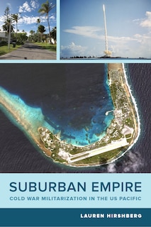 Suburban Empire: Cold War Militarization In The Us Pacific