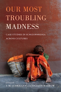 Our Most Troubling Madness: Case Studies in Schizophrenia across Cultures