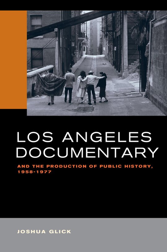 Front cover_Los Angeles Documentary and the Production of Public History, 1958-1977