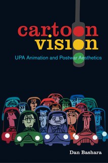 Cartoon Vision: Upa Animation And Postwar Aesthetics