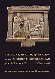 Front cover_Medicine, Health, and Healing in the Ancient Mediterranean (500 BCE–600 CE)