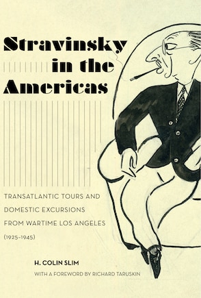 Stravinsky in the Americas: Transatlantic Tours and Domestic Excursions from Wartime Los Angeles (1925-1945)