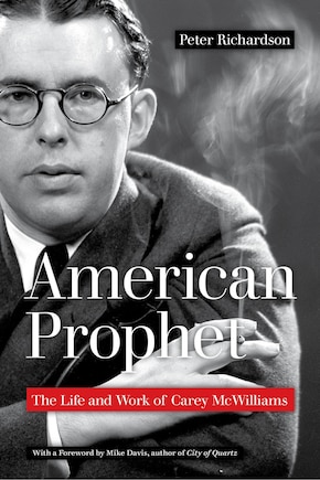 American Prophet: The Life And Work Of Carey Mcwilliams