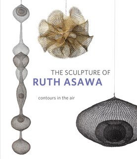 Front cover_The Sculpture Of Ruth Asawa, Second Edition