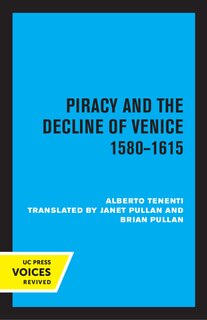Front cover_Piracy And The Decline Of Venice 1580 - 1615