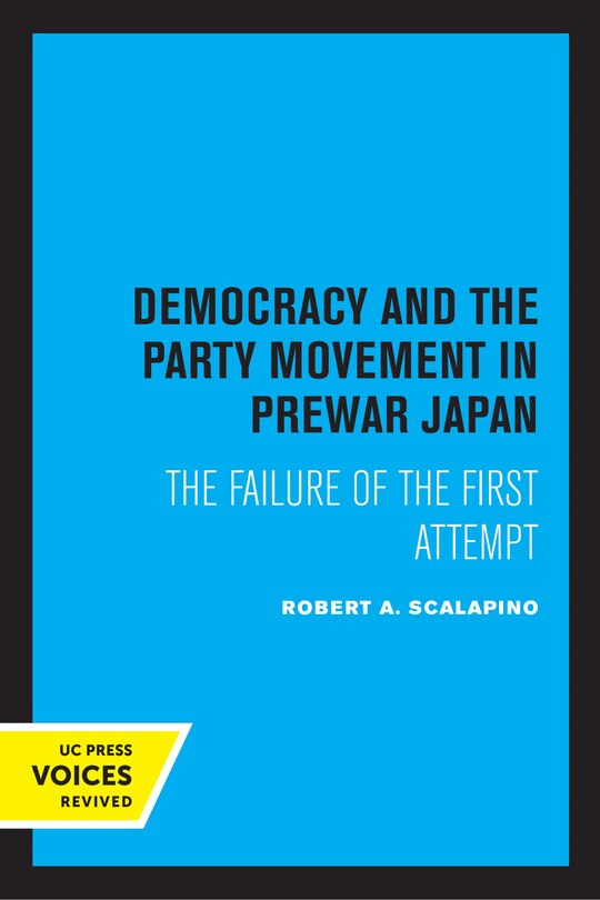 Democracy And The Party Movement In Prewar Japan: The Failure Of The First Attempt