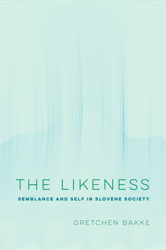 The Likeness: Semblance And Self In Slovene Society