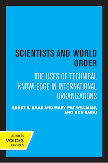 Scientists And World Order: The Uses Of Technical Knowledge In International Organizations