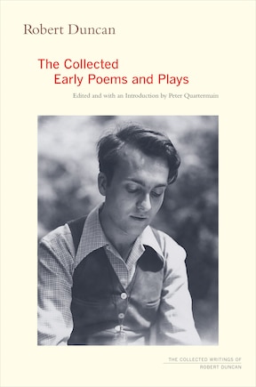 Robert Duncan: The Collected Early Poems And Plays