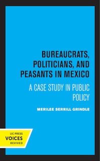 Front cover_Bureaucrats, Politicians, And Peasants In Mexico