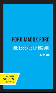 Ford Madox Ford: The Essence Of His Art