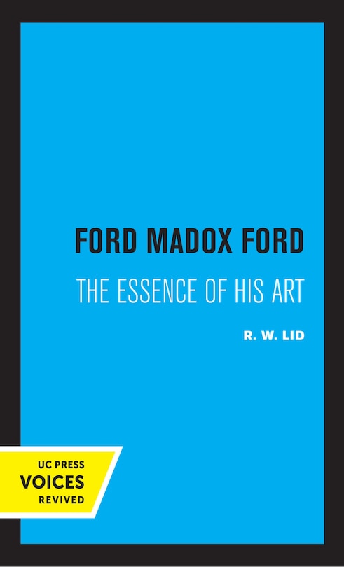 Ford Madox Ford: The Essence Of His Art