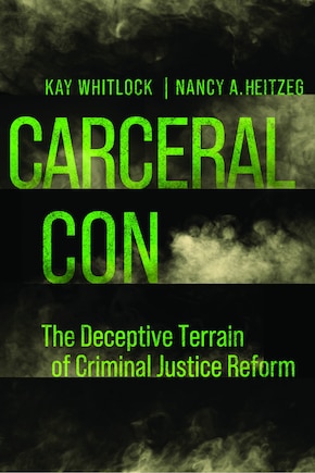 Carceral Con: The Deceptive Terrain Of Criminal Justice Reform